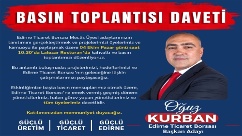 EDİRNE TİCARET BORSASI BAŞKAN ADAYI OĞUZ KURBAN'DAN DAVET