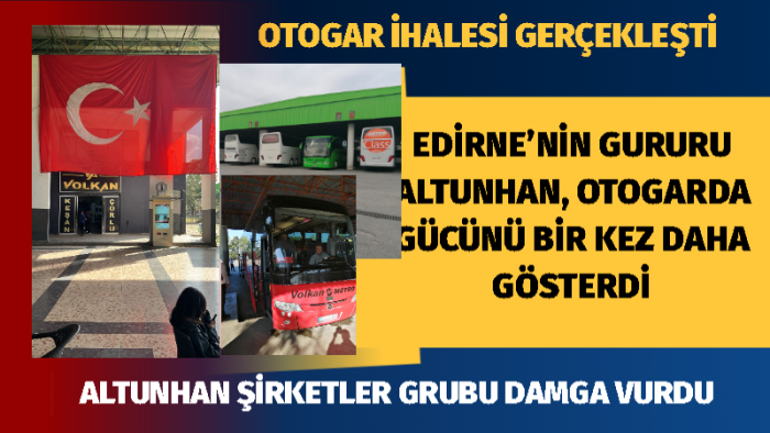 EDİRNE’NİN GURURU ALTUNHAN, OTOGARDA GÜCÜNÜ BİR KEZ DAHA GÖSTERDİ