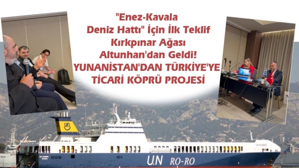 "ENEZ-KAVALA DENİZ HATTI" İÇİN İLK TEKLİF KIRKPINAR AĞASI ALTUNHAN'DAN GELDİ!